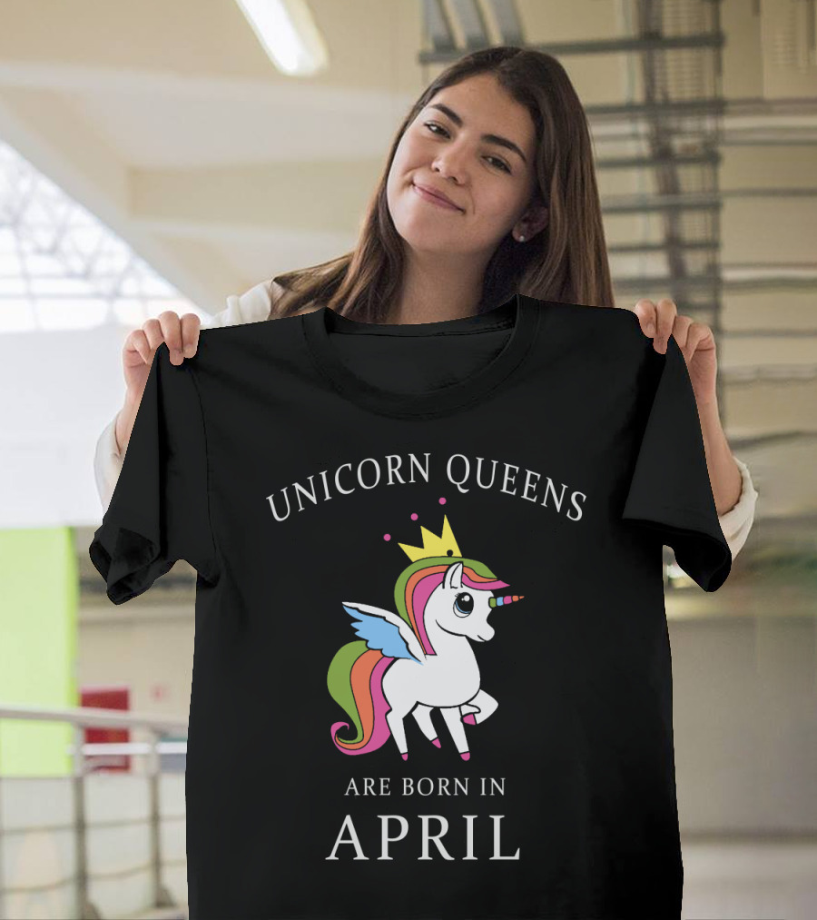 Unicorn Queens with Crown and Rainbow Born in April Magic T-Shirt