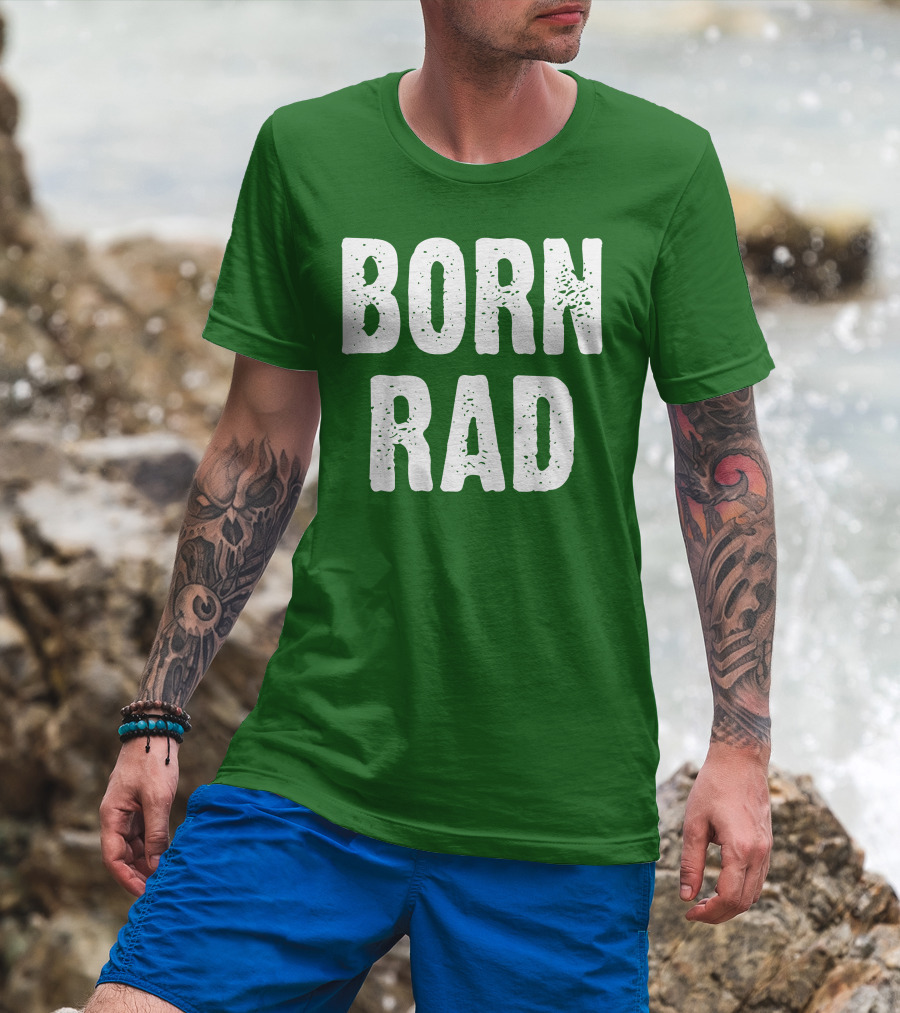 BORN RAD T-Shirt