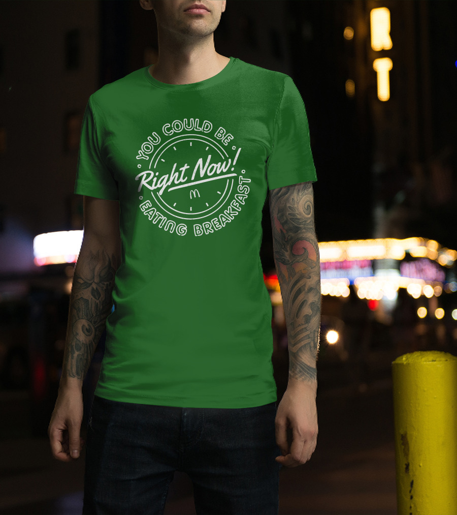 You Could Be Eating Breakfast Right Now McDonald's T-Shirt
