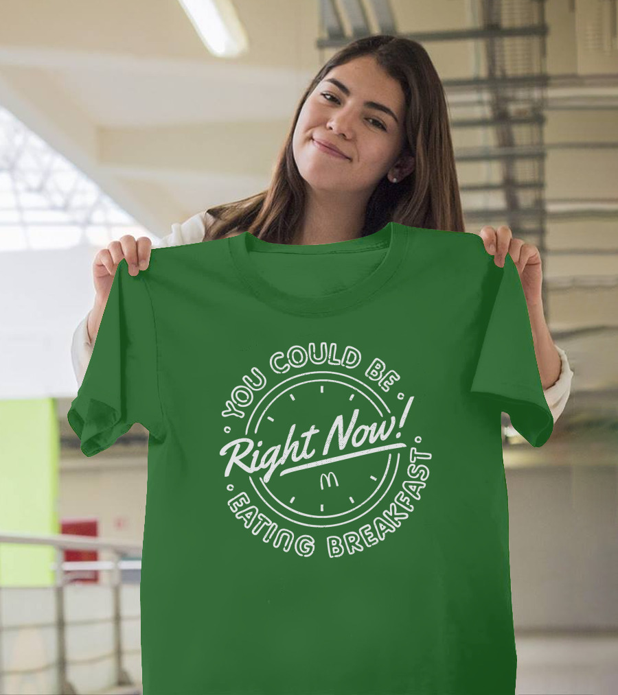 You Could Be Eating Breakfast Right Now McDonald's T-Shirt