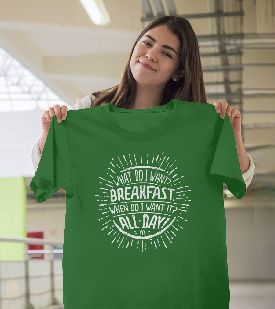 What Do I Want Breakfast When Do I Want It All Day T-Shirt