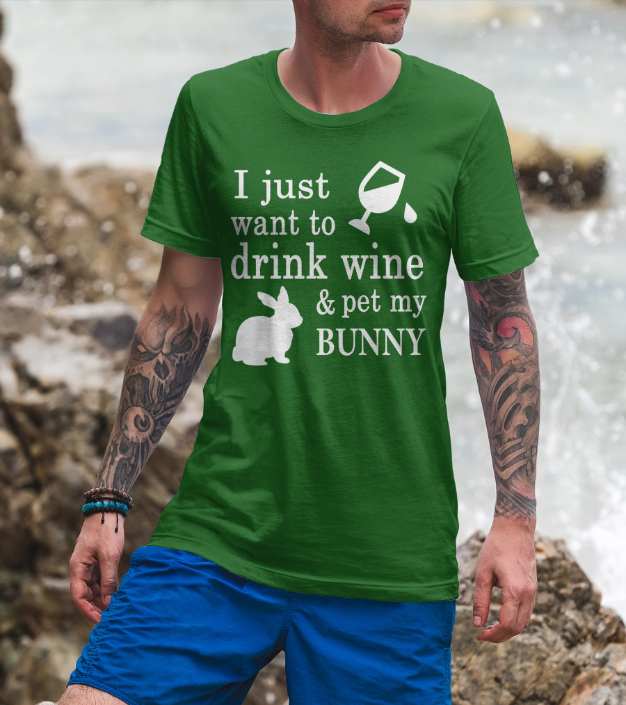 I Just Want To Drink Wine And Pet My Bunny T-Shirt