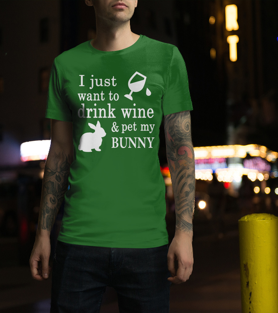 I Just Want To Drink Wine And Pet My Bunny T-Shirt