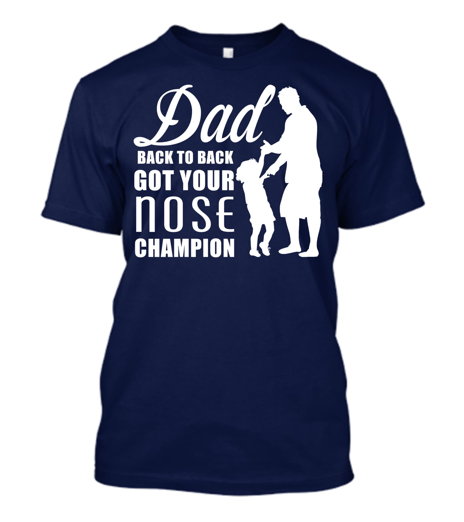 Dad Back To Back Got Your Nose Champion T-Shirt