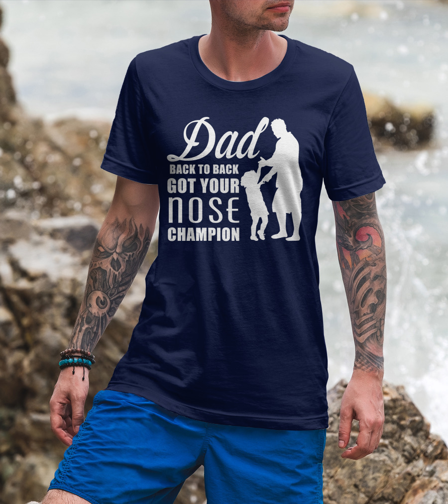 Dad Back To Back Got Your Nose Champion T-Shirt
