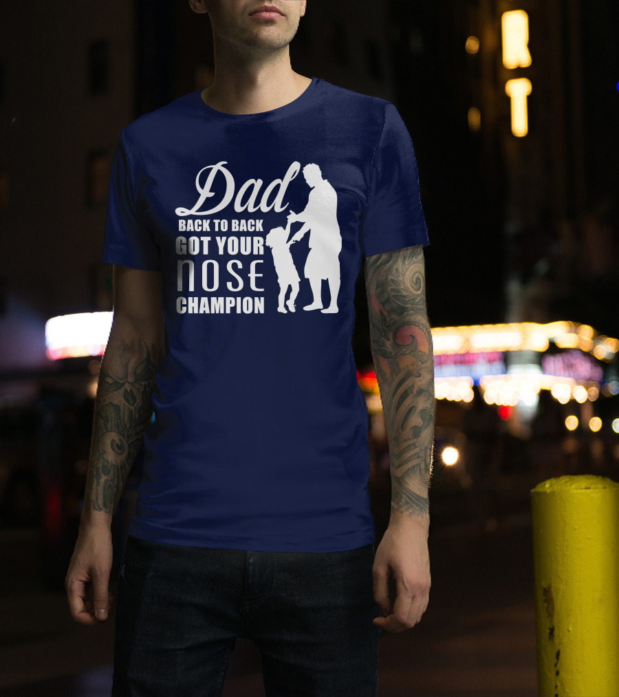 Dad Back To Back Got Your Nose Champion T-Shirt
