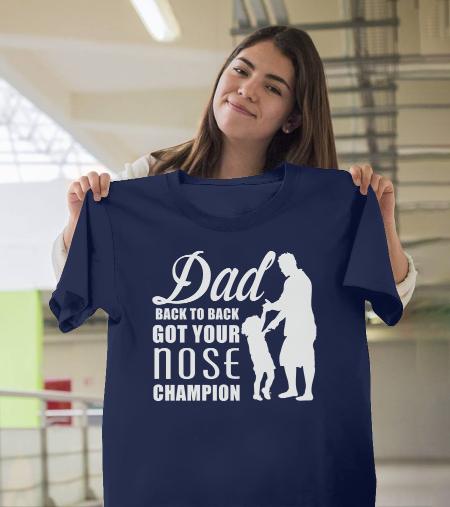 Dad Back To Back Got Your Nose Champion T-Shirt