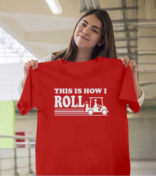 Golf Cart This Is How I Roll T-Shirt