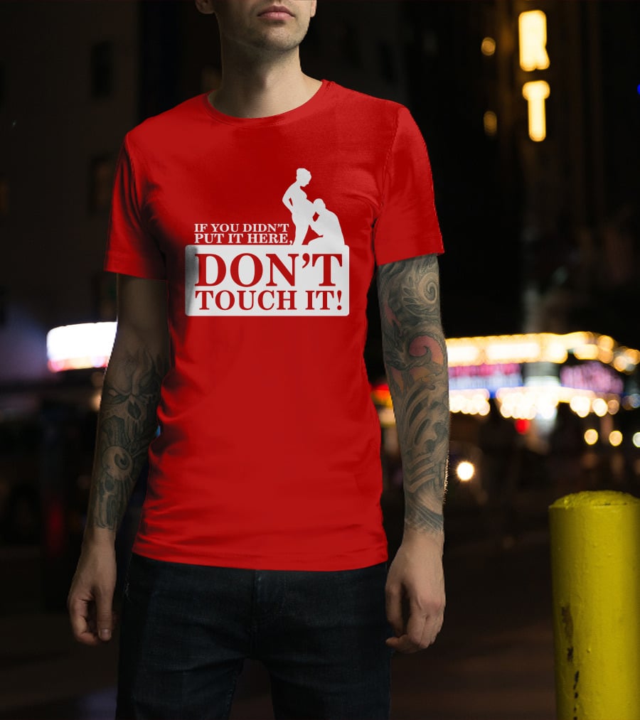 If You Didn't Put It Here Don't Touch It Pregnancy T-Shirt