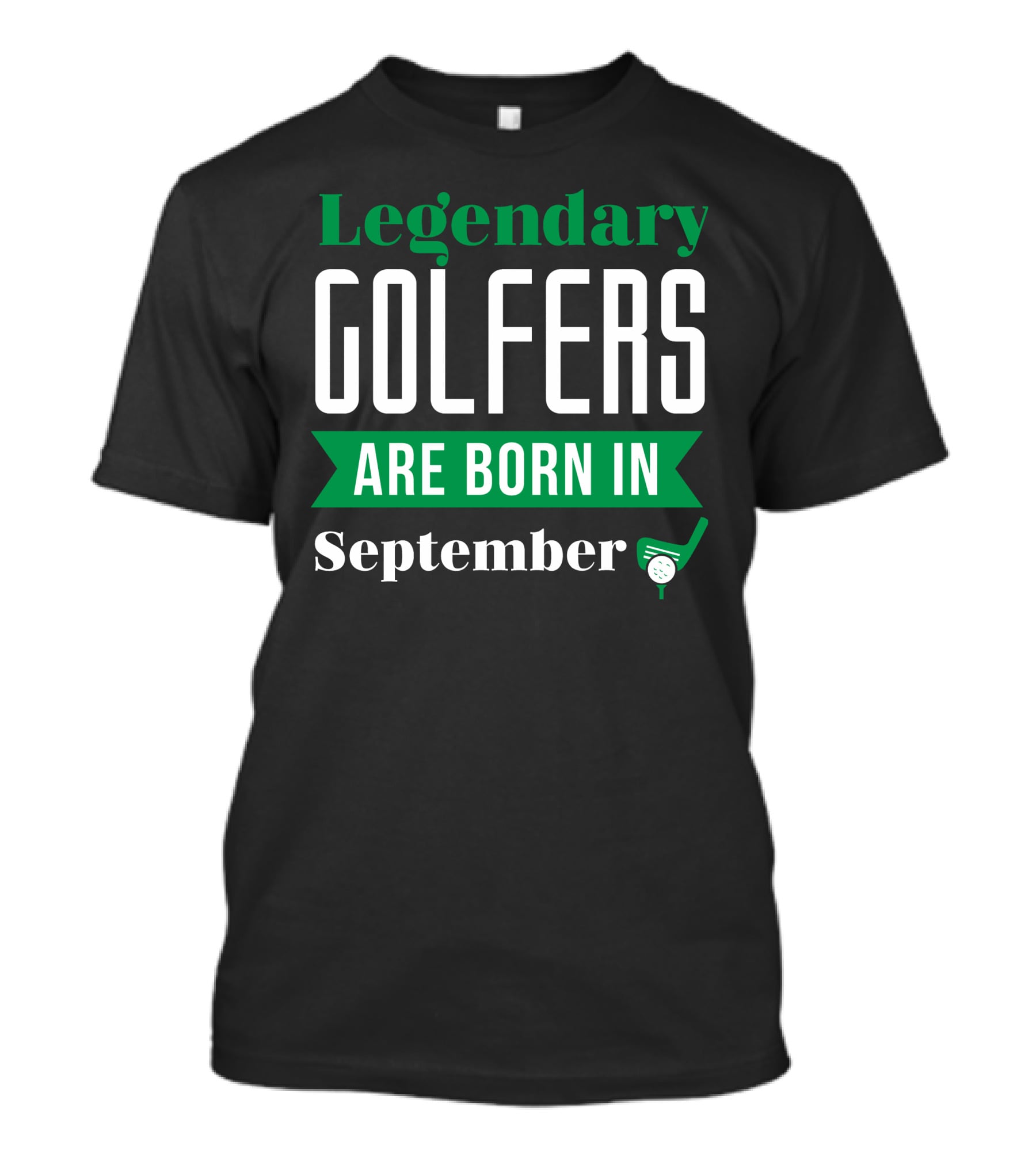 Legendary Golfers Are Born In September Golf Club Ball T-Shirt