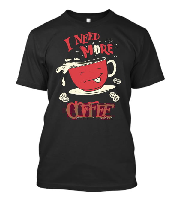 I Need More Coffee Spilled Cute Red Cup Cartoon Beans T-Shirt