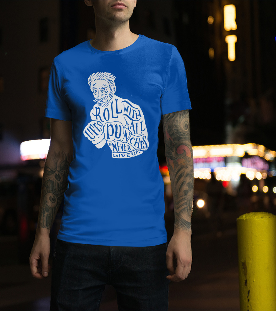 Life's Roll With All Punches And Never Give Up T-Shirt