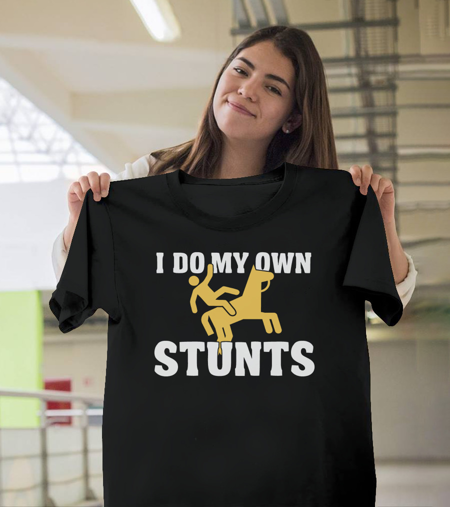 I Do My Own Stunts Horse Rider T-Shirt