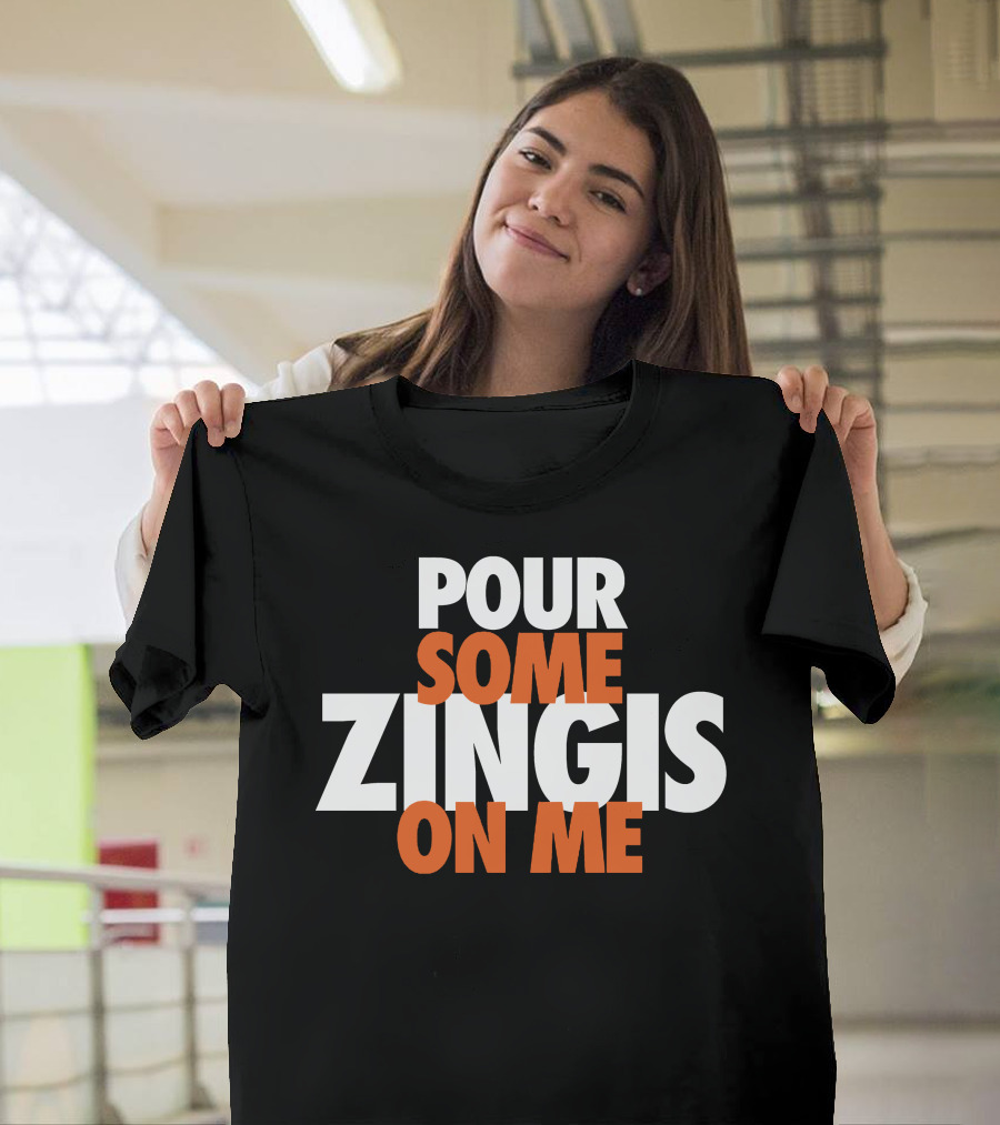 Pour Some Zingis On Me Iconic Sports Inspired Phrase T-Shirt