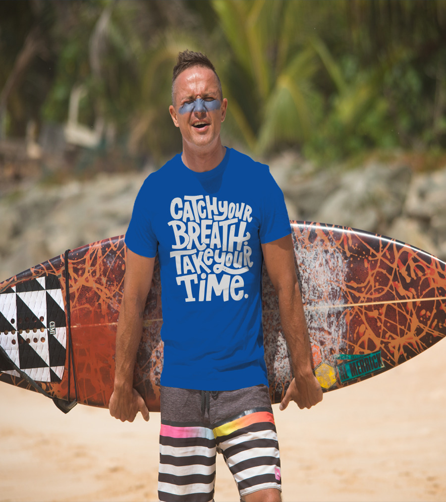 Catch Your Breath Take Your Time T-Shirt