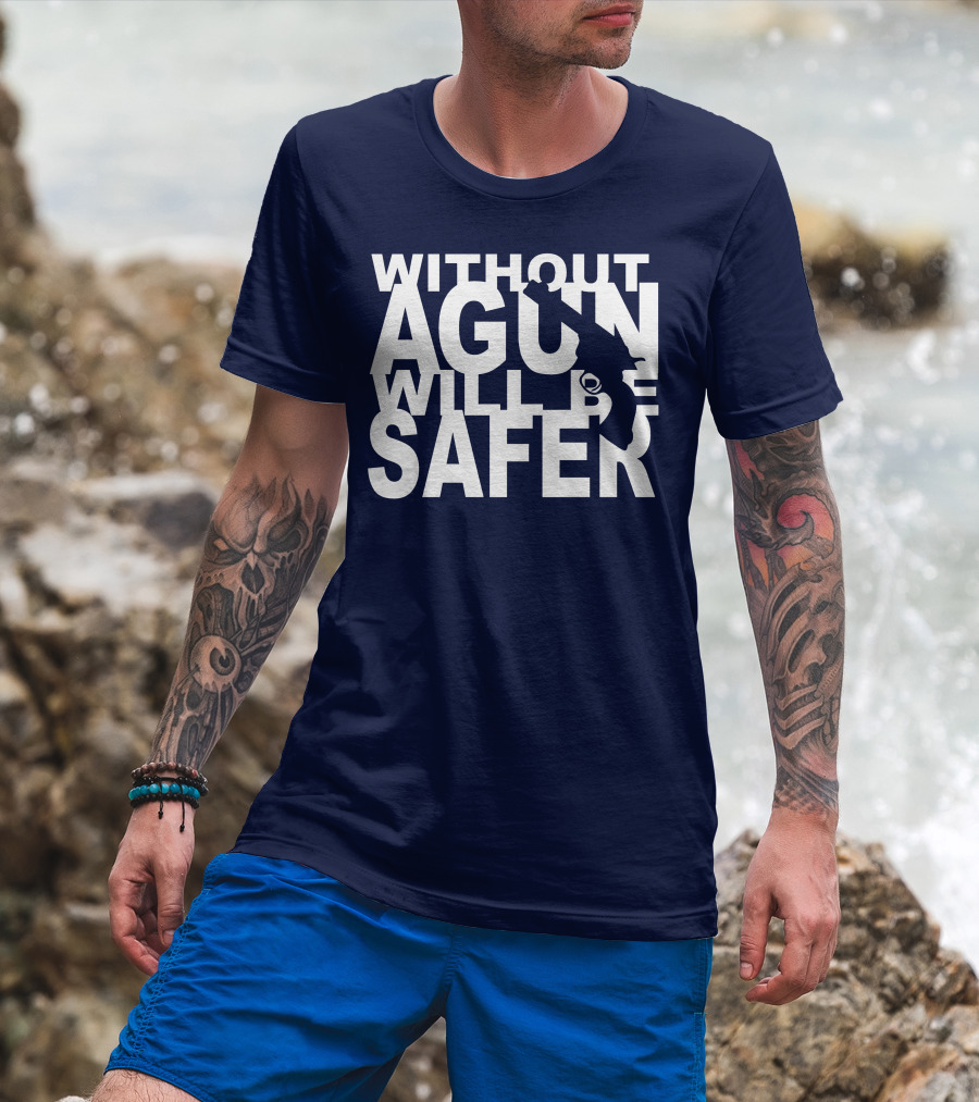 Without A Gun Will Be Safer T-Shirt
