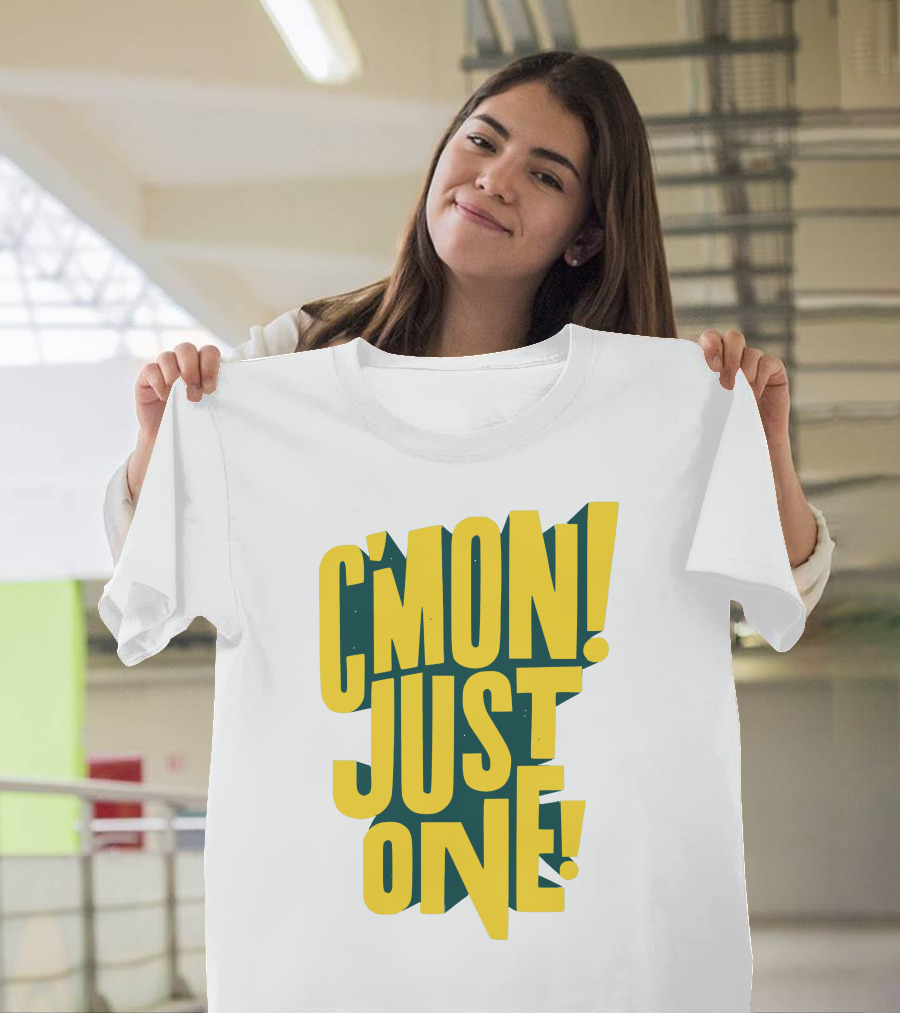 C'mon Just One Bold Yellow Typography On Dark Green Background T-Shirt