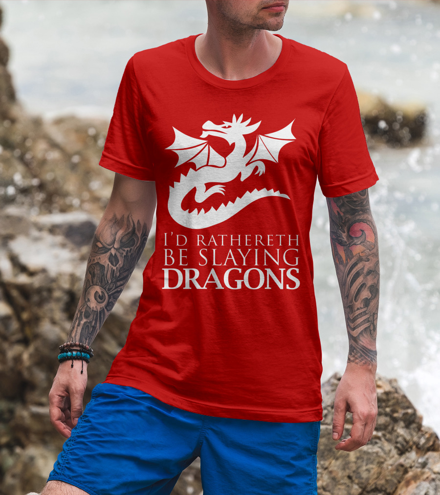 I'd Rathereth Be Slaying Dragons T-Shirt