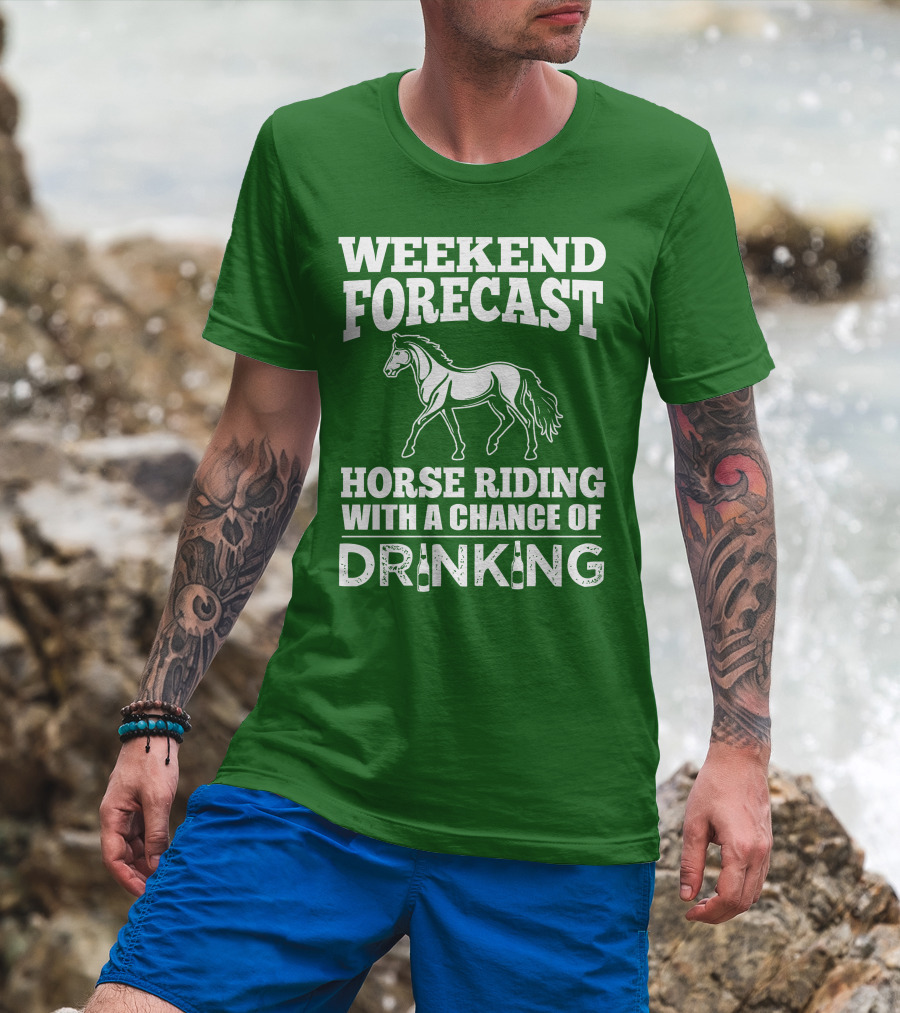 Weekend Forecast Horse Riding With A Chance Of Drinking Horse T-Shirt
