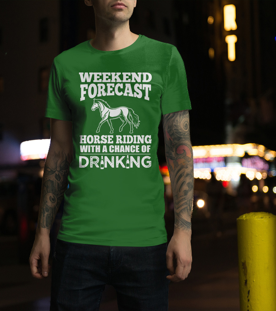 Weekend Forecast Horse Riding With A Chance Of Drinking Horse T-Shirt