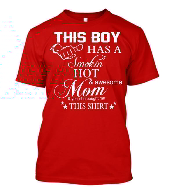 This Boy Has A Smokin' Hot And Awesome Mom T-Shirt