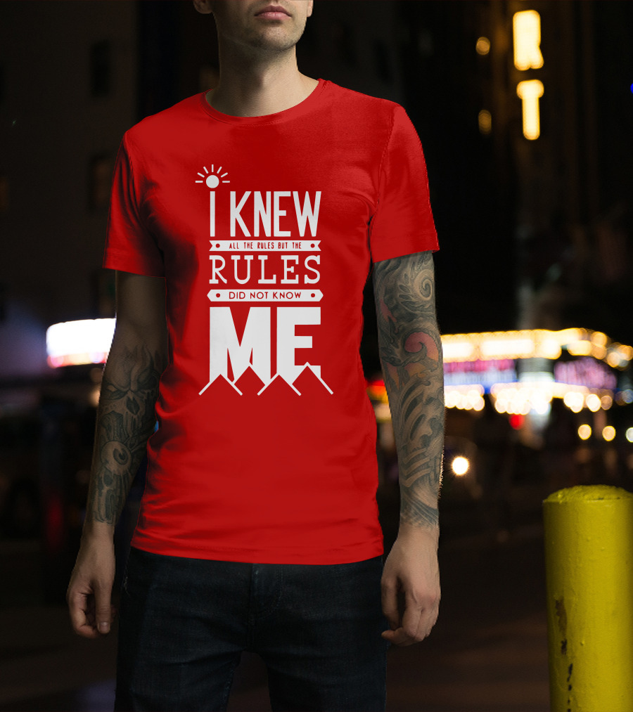 I Knew All The Rules But The Rules Did Not Know Me T-Shirt