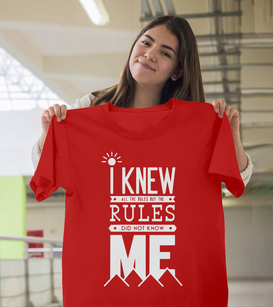 I Knew All the Rules But the Rules Did Not Know Me T-Shirt