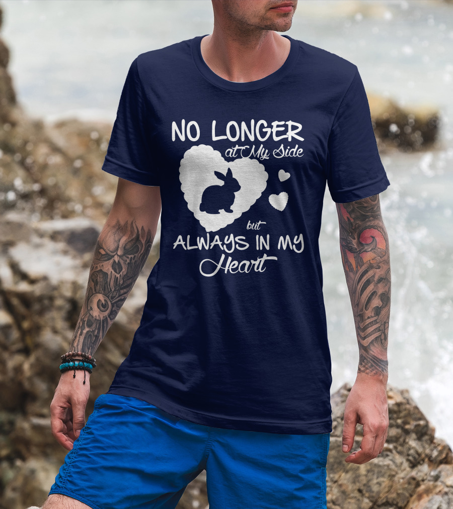 No Longer At My Side But Always In My Heart Rabbit Lover T-Shirt