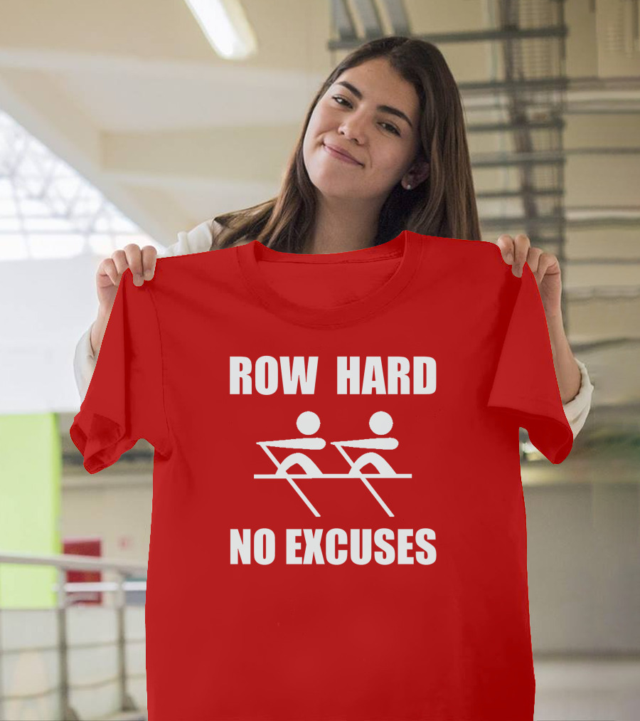 Row Hard No Excuses Rowing Motivational Message T-Shirt