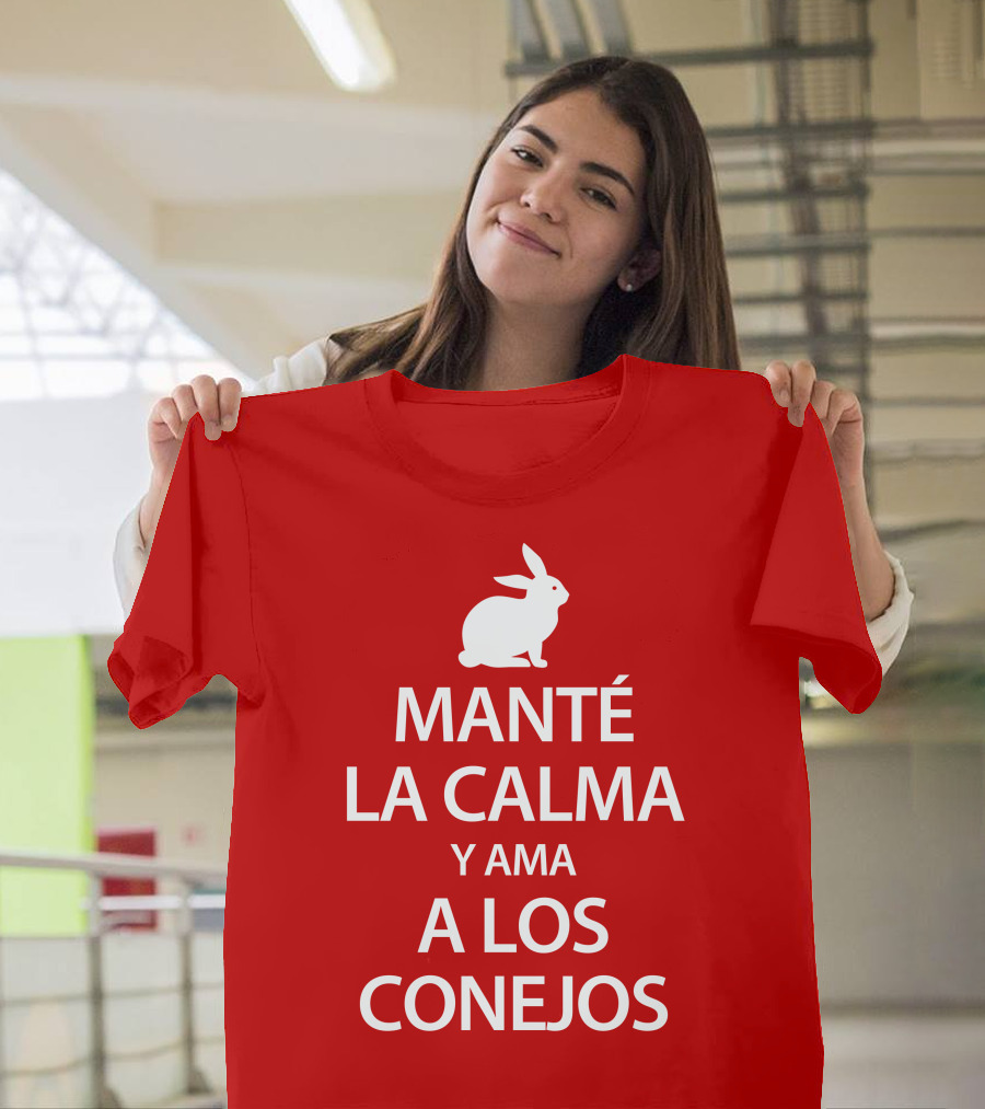 MANTÉ LA CALMA Y AMA A LOS CONEJOS T-Shirt