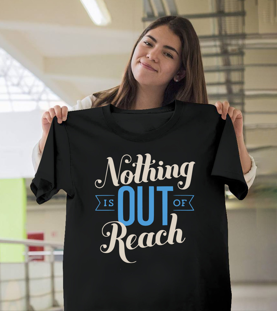 Nothing Is Out Of Reach T-Shirt