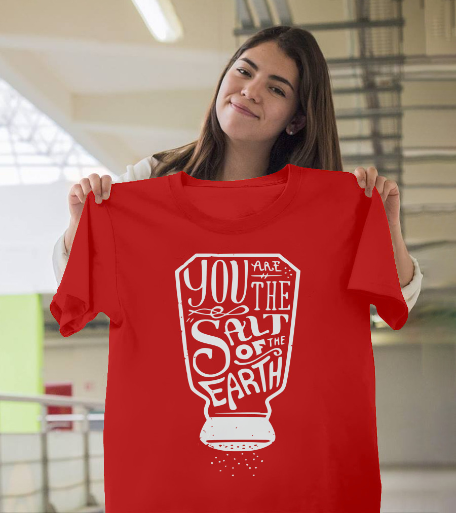 You Are The Salt Of The Earth T-Shirt