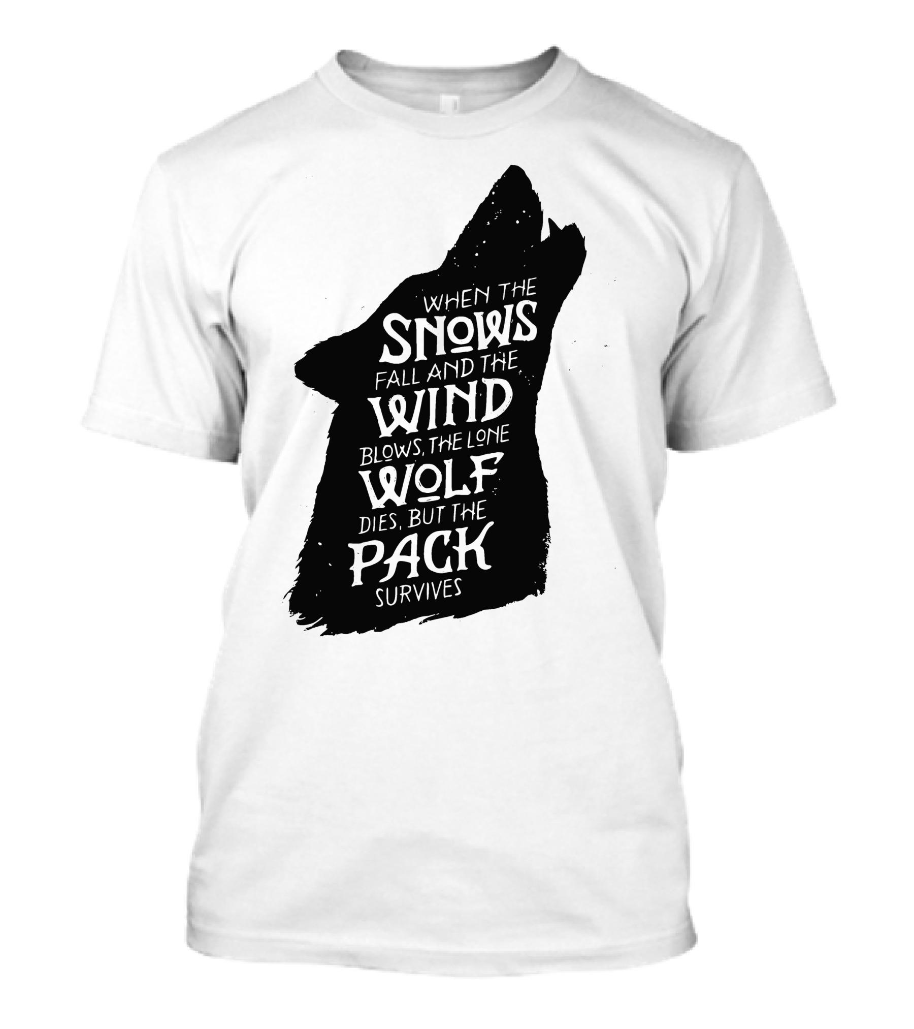 When The Snows Fall And The Wind Blows The Lone Wolf Dies But The Pack Survives T-Shirt