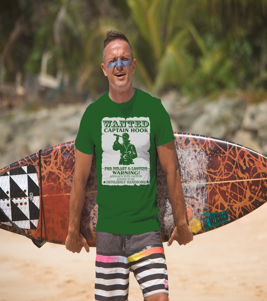Wanted Captain Hook For Piracy And Looting Warning Approach With Caution Known To Be Devilishly Handsome T-Shirt