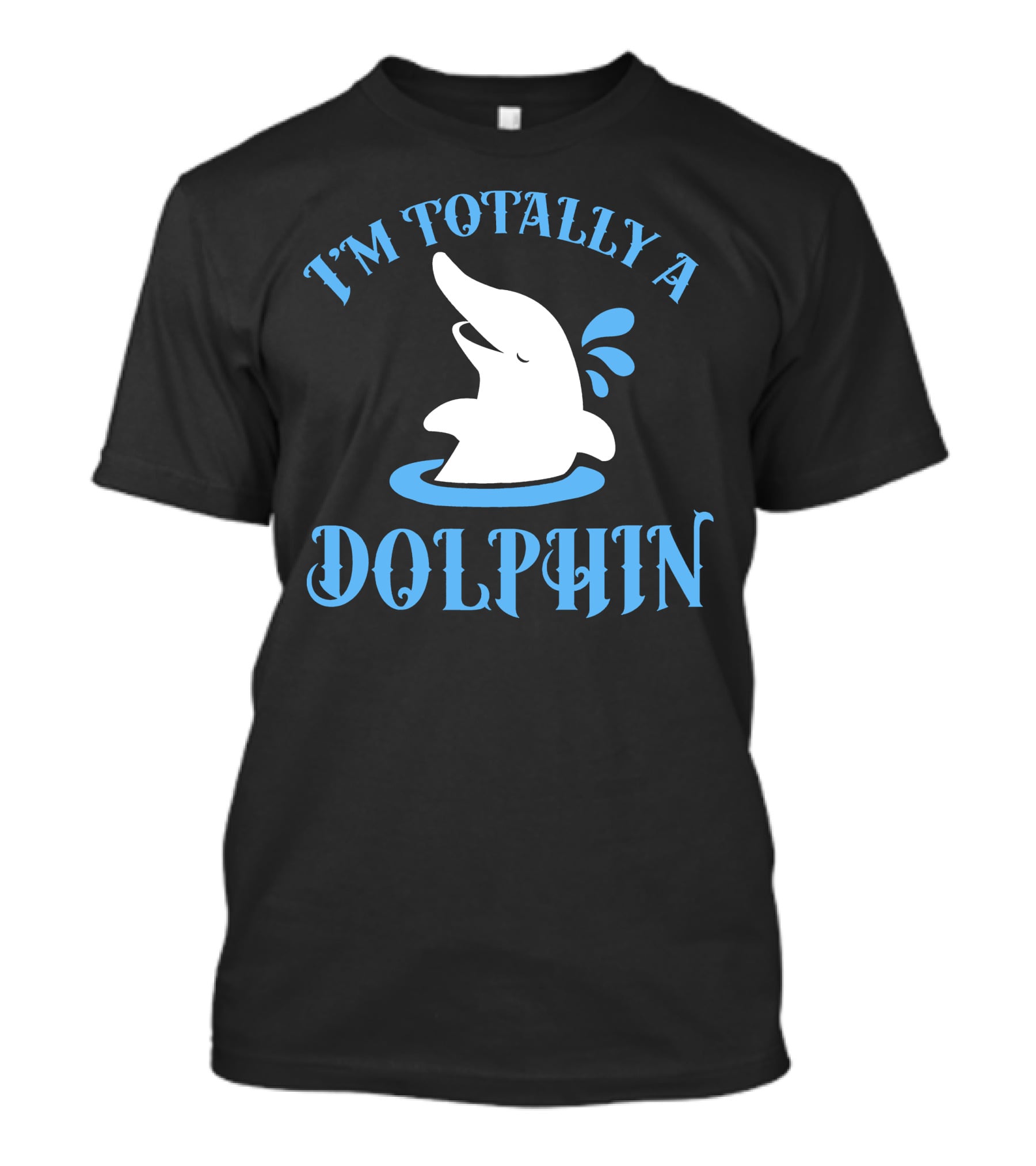 I'm Totally A Dolphin T-Shirt