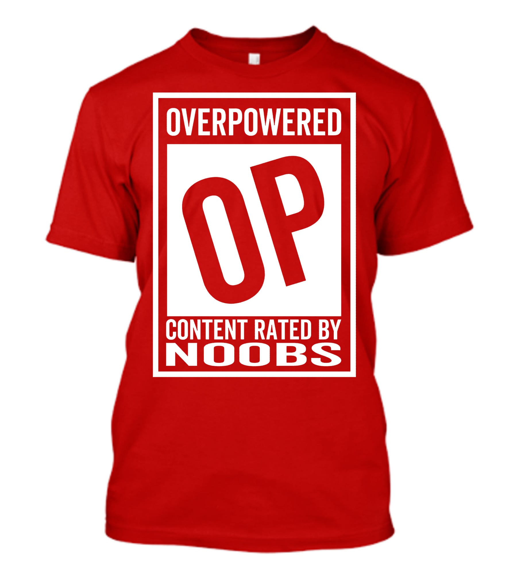 Overpowered Content Rated OP By Noobs T-Shirt