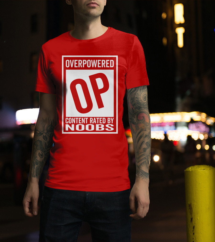 Overpowered Content Rated OP By Noobs T-Shirt