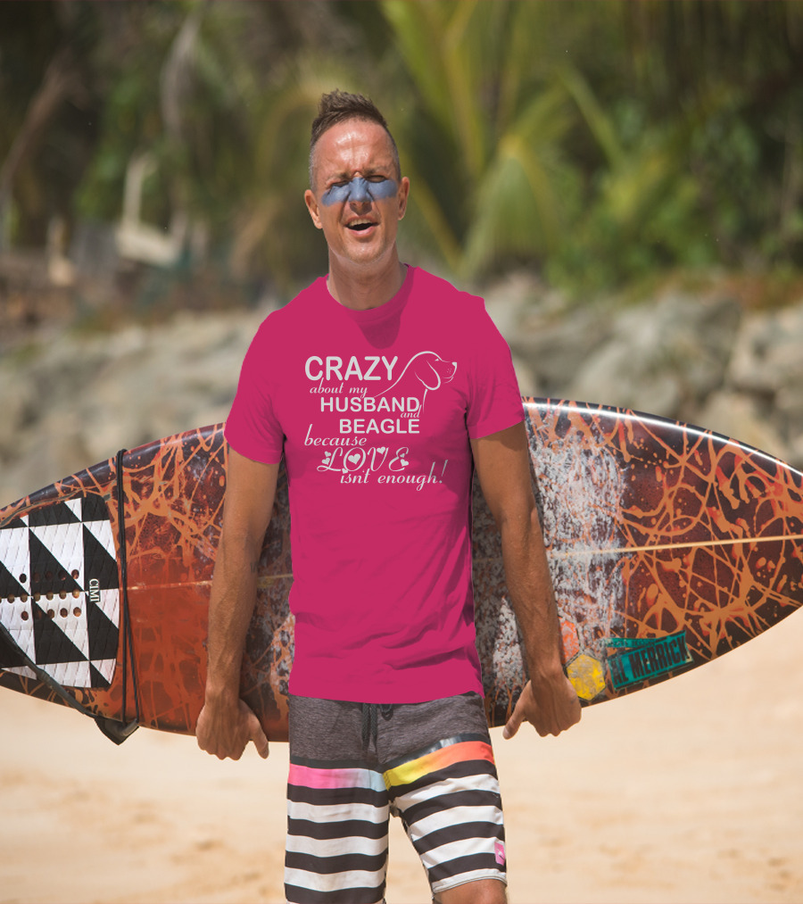 CRAZY About My HUSBAND And BEAGLE Because LOVE Isn't Enough T-Shirt