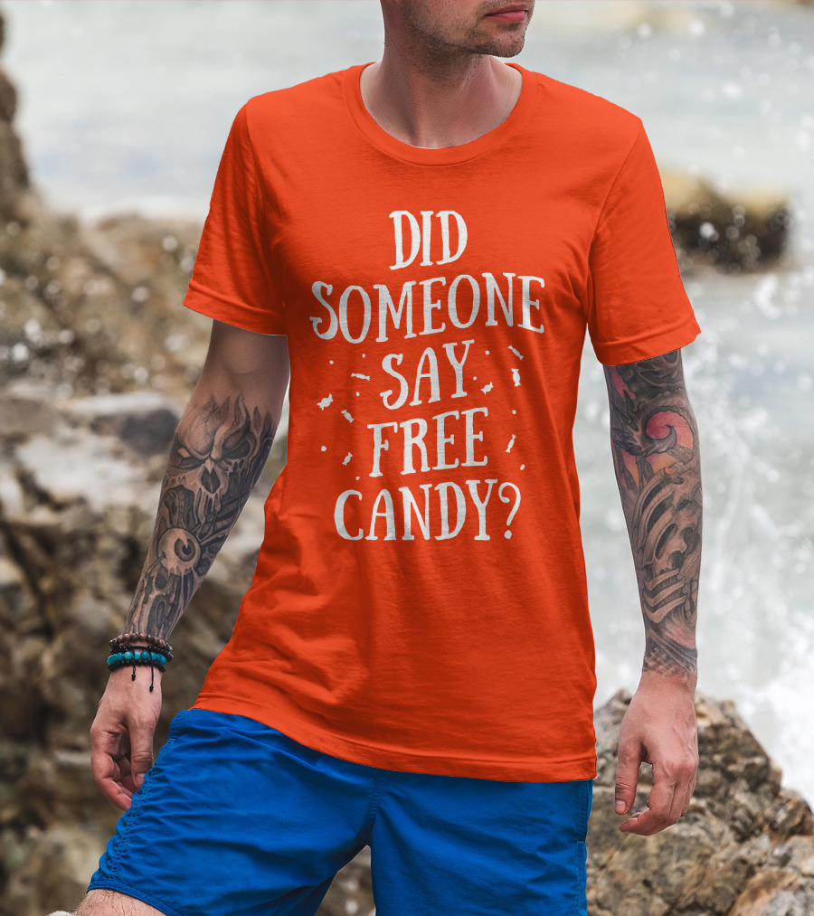 Did Someone Say Free Candy Playful Question With Lighthearted Font T-Shirt