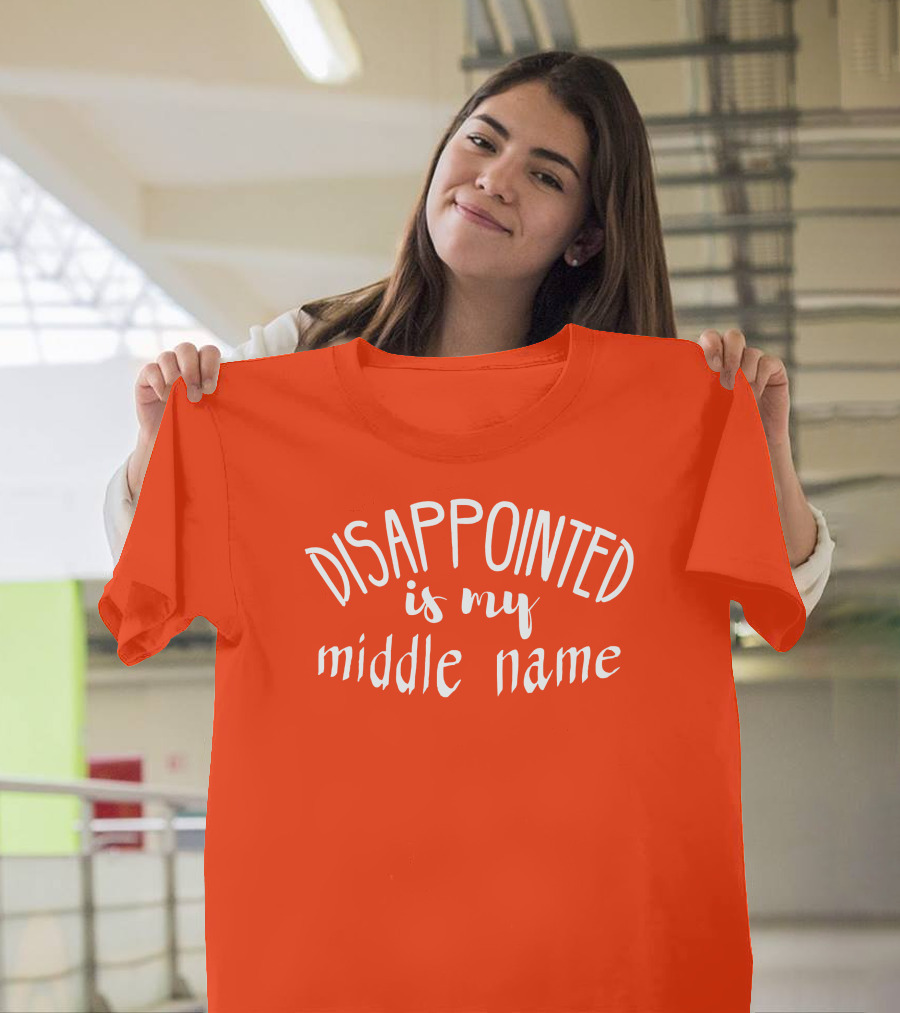 Disappointed Is My Middle Name T-Shirt