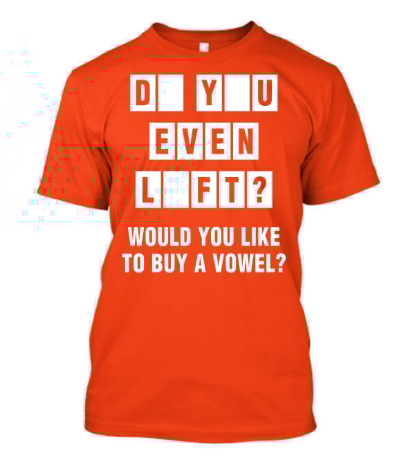 Do You Even Lift Would You Like To Buy A Vowel Puzzle Letter Blocks Fitness Humor T-Shirt