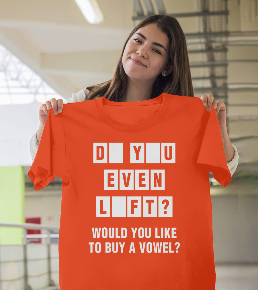Do You Even Lift Would You Like To Buy A Vowel Puzzle Letter Blocks Fitness Humor T-Shirt