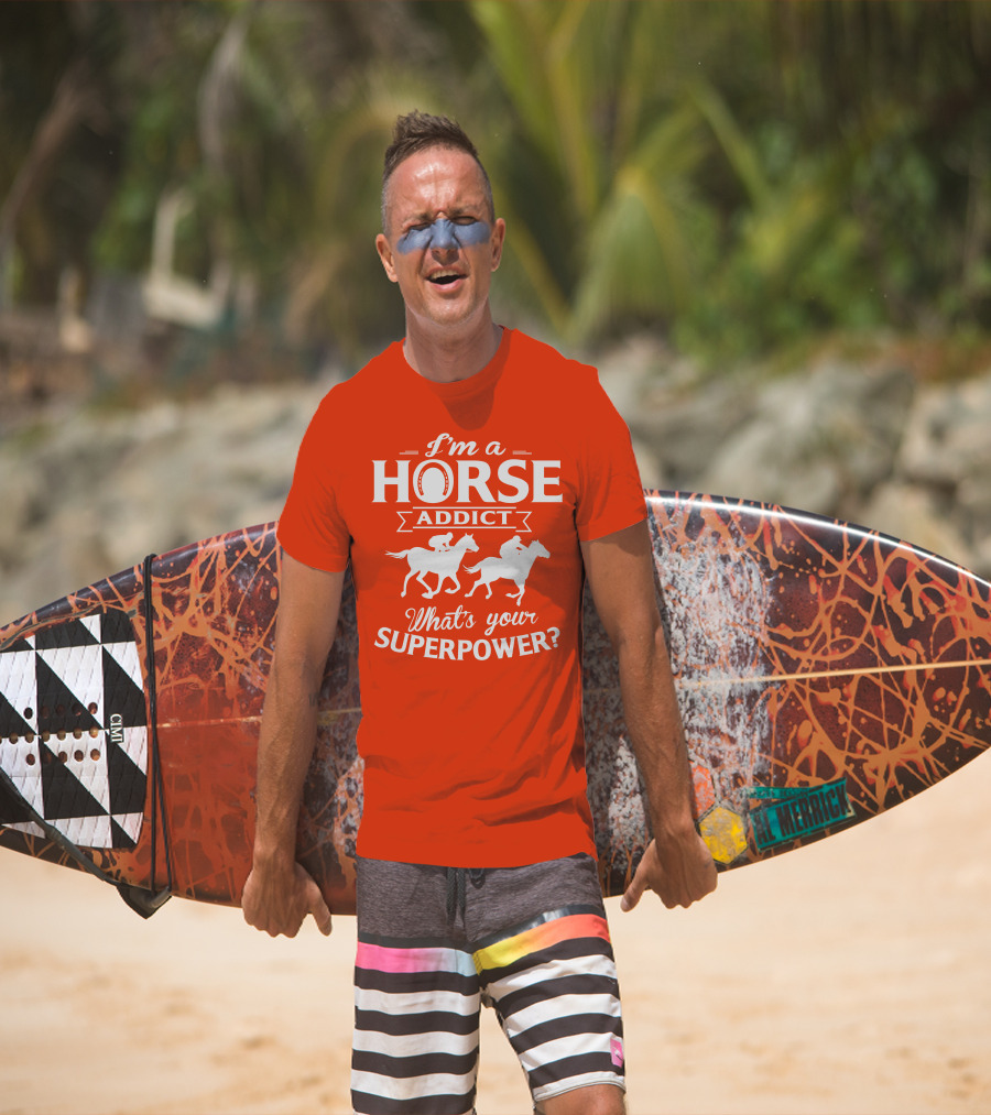 I'm A Horse Addict What's Your Superpower Horse Racing Print T-Shirt