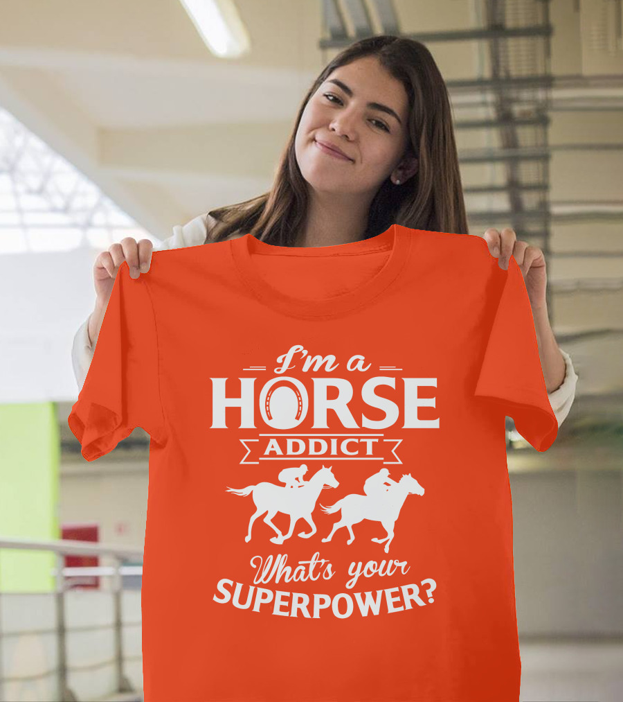 I'm A Horse Addict What's Your Superpower Horse Racing Print T-Shirt