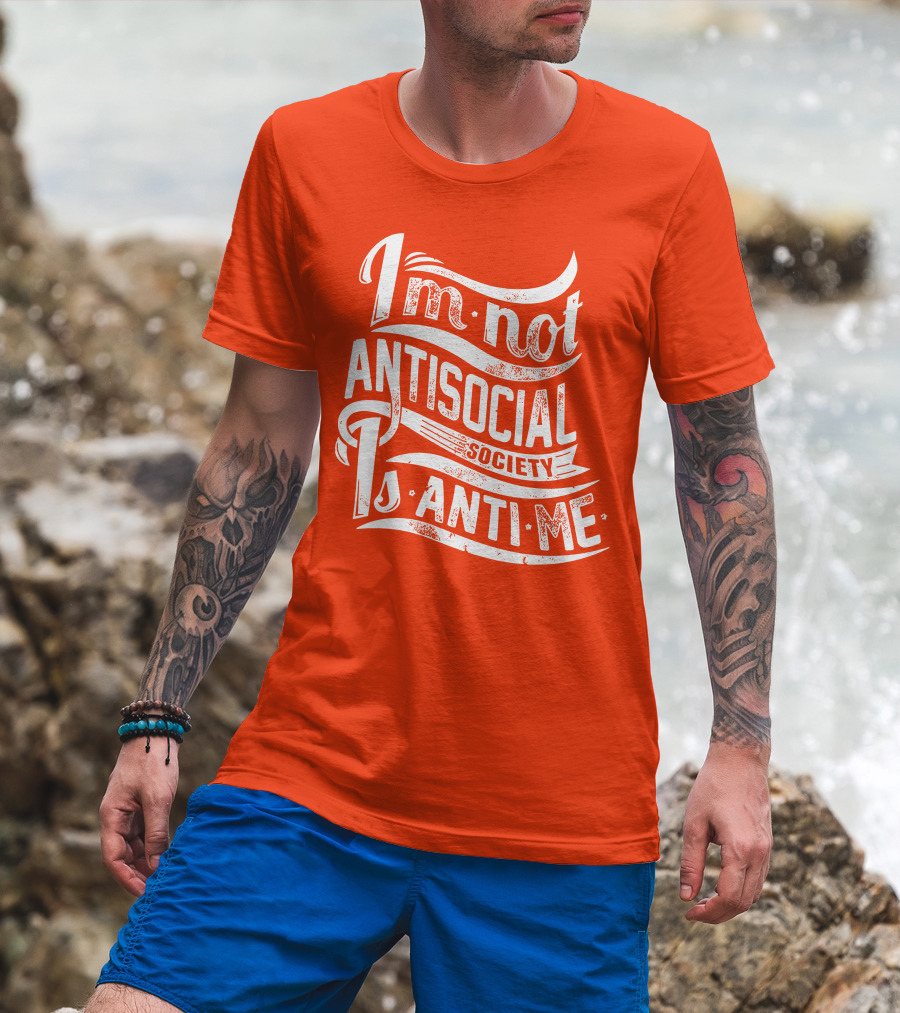 I'm Not Anti-Social Society Is Anti Me T-Shirt
