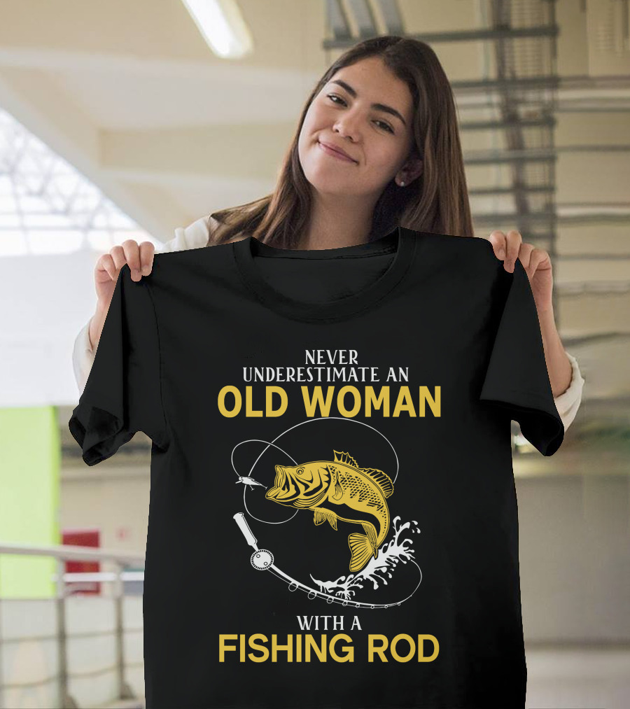 Never Underestimate An Old Woman With A Fishing Rod And A Big Catch T-Shirt