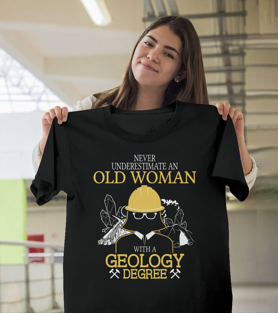 Never Underestimate An Old Woman With A Geology Degree Rocks Pickaxe Helmet T-Shirt
