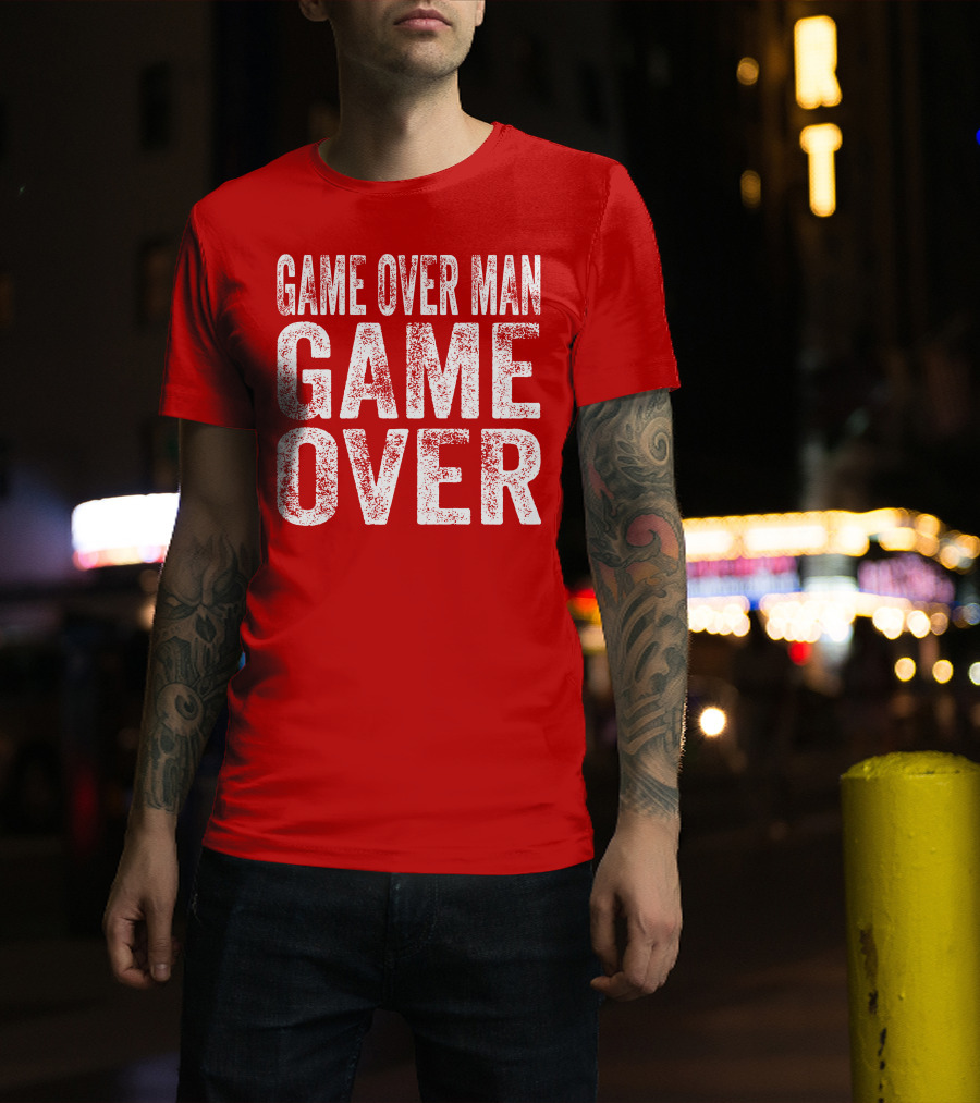 Game Over Man Game Over T-Shirt