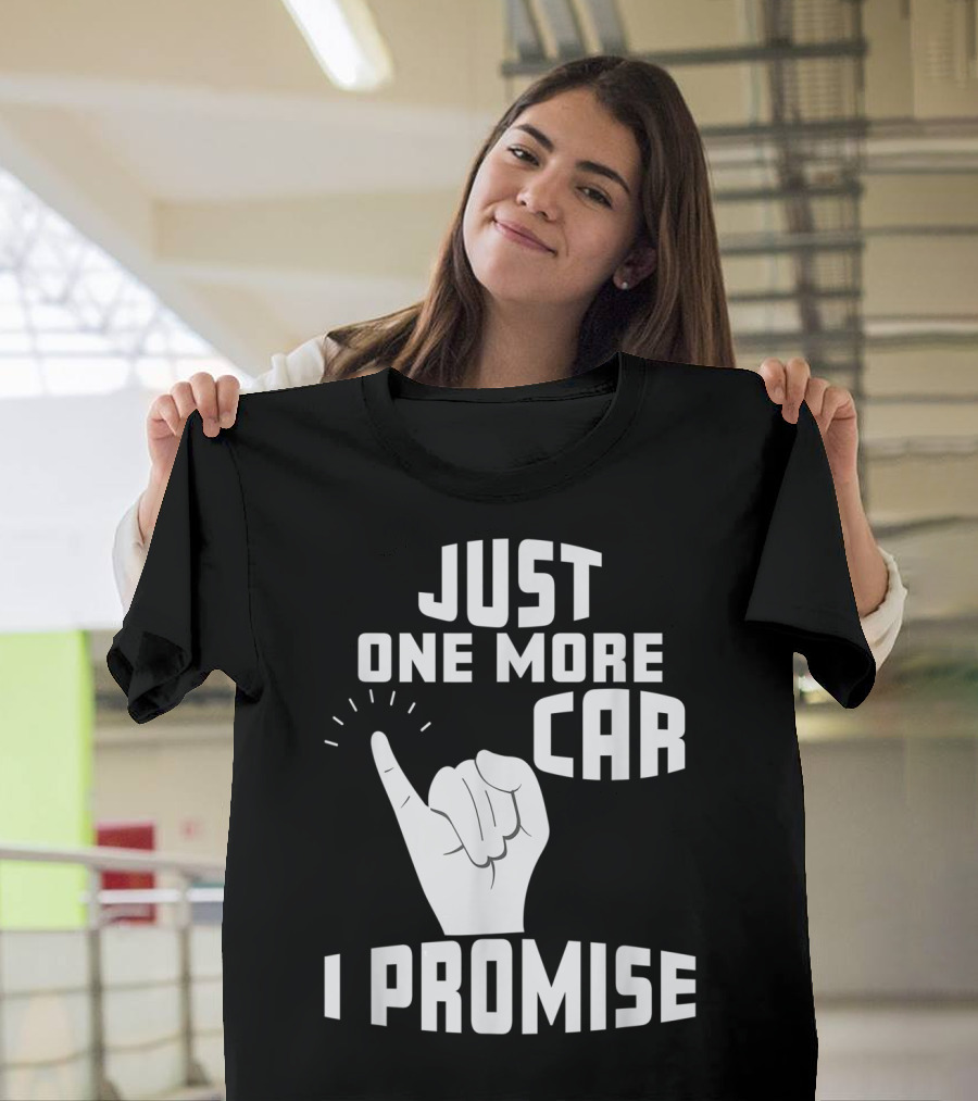 Just One More Car I Promise Pinky Promise T-Shirt