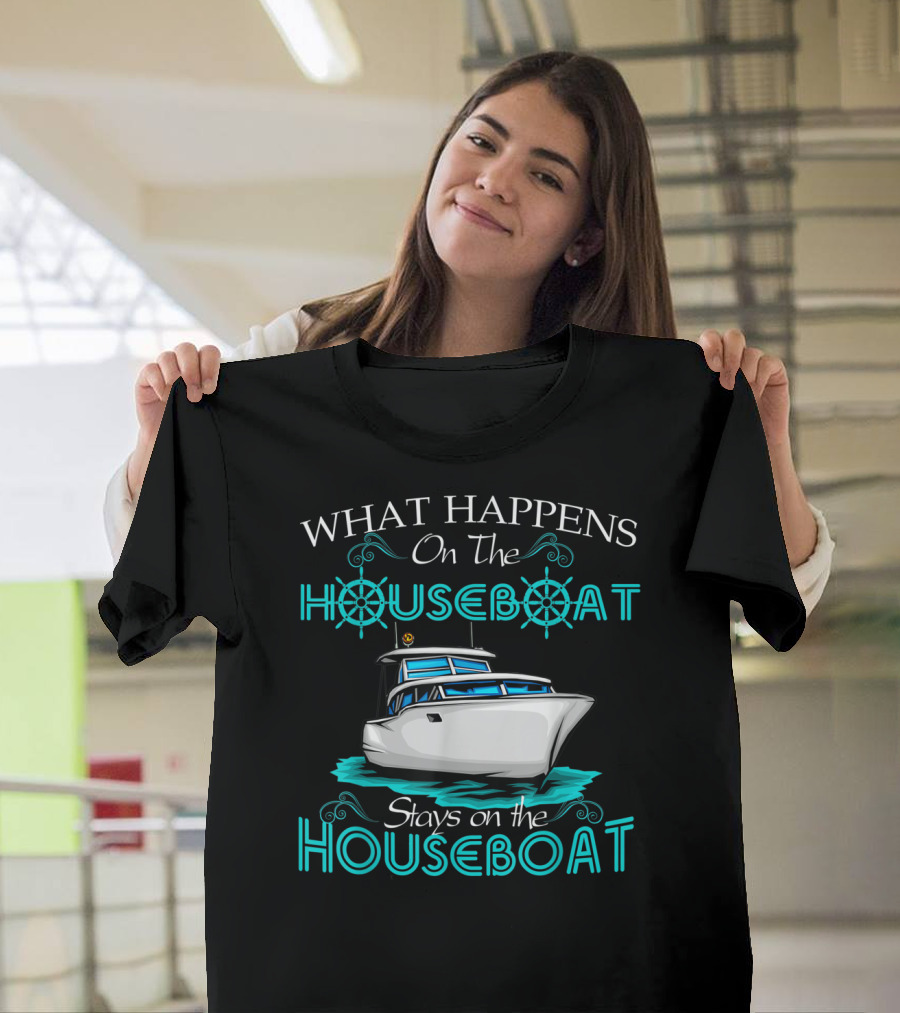 What Happens On The Houseboat Stays On The Houseboat T-Shirt